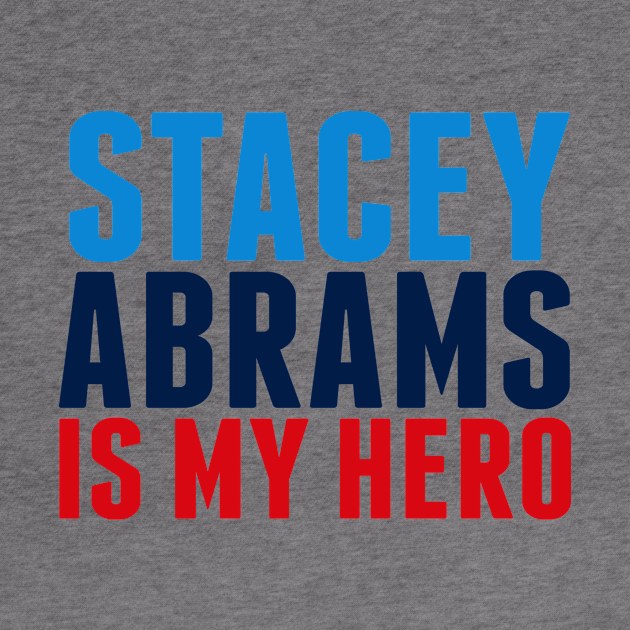 Stacey Abrams is My Hero by epiclovedesigns